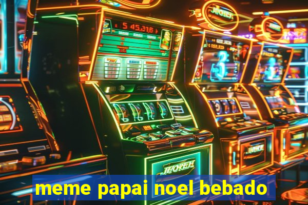 meme papai noel bebado